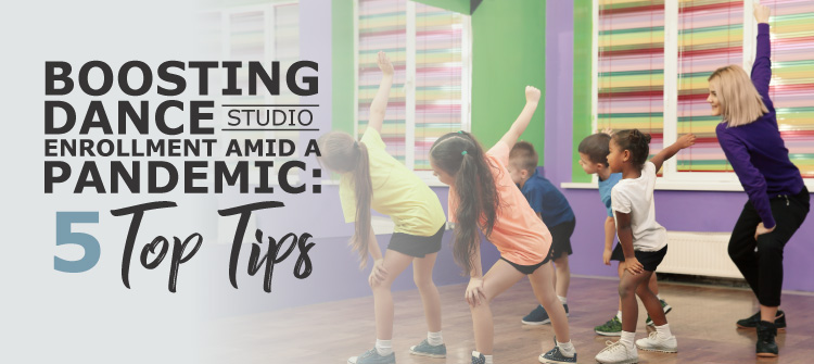 Boosting Dance Studio Enrollment Amid a Pandemic: 5 Top Tips